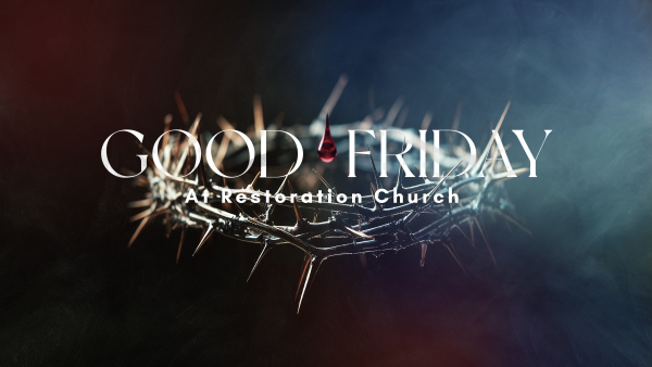 Good Friday at Restoration Image